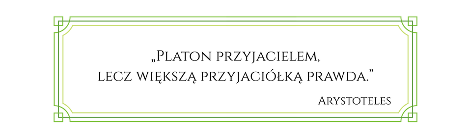 Sentencja o treści Platon przyjacielem. Lecz większą przyjaciółką prawda. Arystoteles