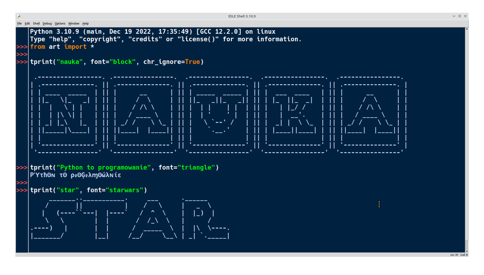 Zrzut ekranu z programu  IDLE Python  na systemie Linux. W oknie konsoli widoczny jest kod w języku Python wykorzystujący bibliotekę „art” do generowania tekstów ASCII. Wygenerowane napisy to: „NAUKA”, fraza „Python to programowanie” oraz słowo „STAR”. Teksty wyświetlane są w różnych stylach ASCII art, a kod i wyniki są widoczne na granatowym tle konsoli.