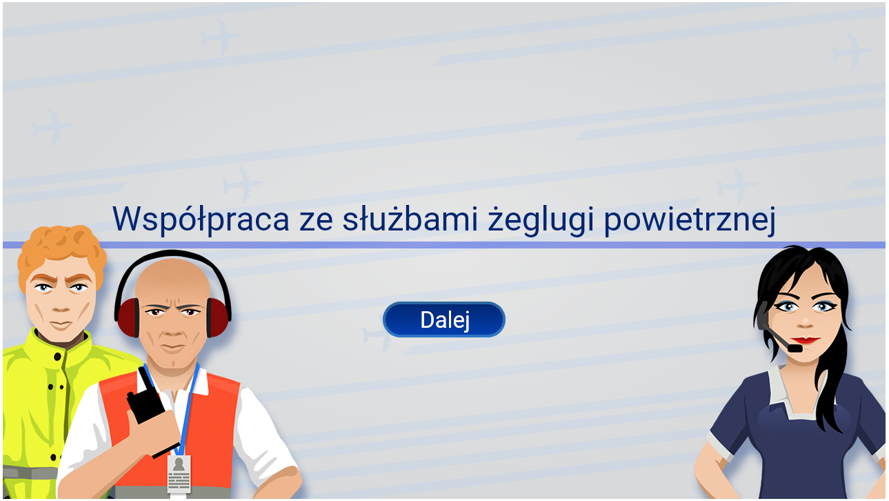 Ilustracja przedstawia stronę startową gry. Widoczny jest tytuł Współpraca ze służbami żeglugi powietrznej. Obok znajdują się postacie, w które użytkownik może się wcielić, czyli: dyżurny operacyjny portu lotniczego, kontroler ruchu lotniczego oraz koordynator rejsu. Poniżej znajduje się przycisk Dalej.