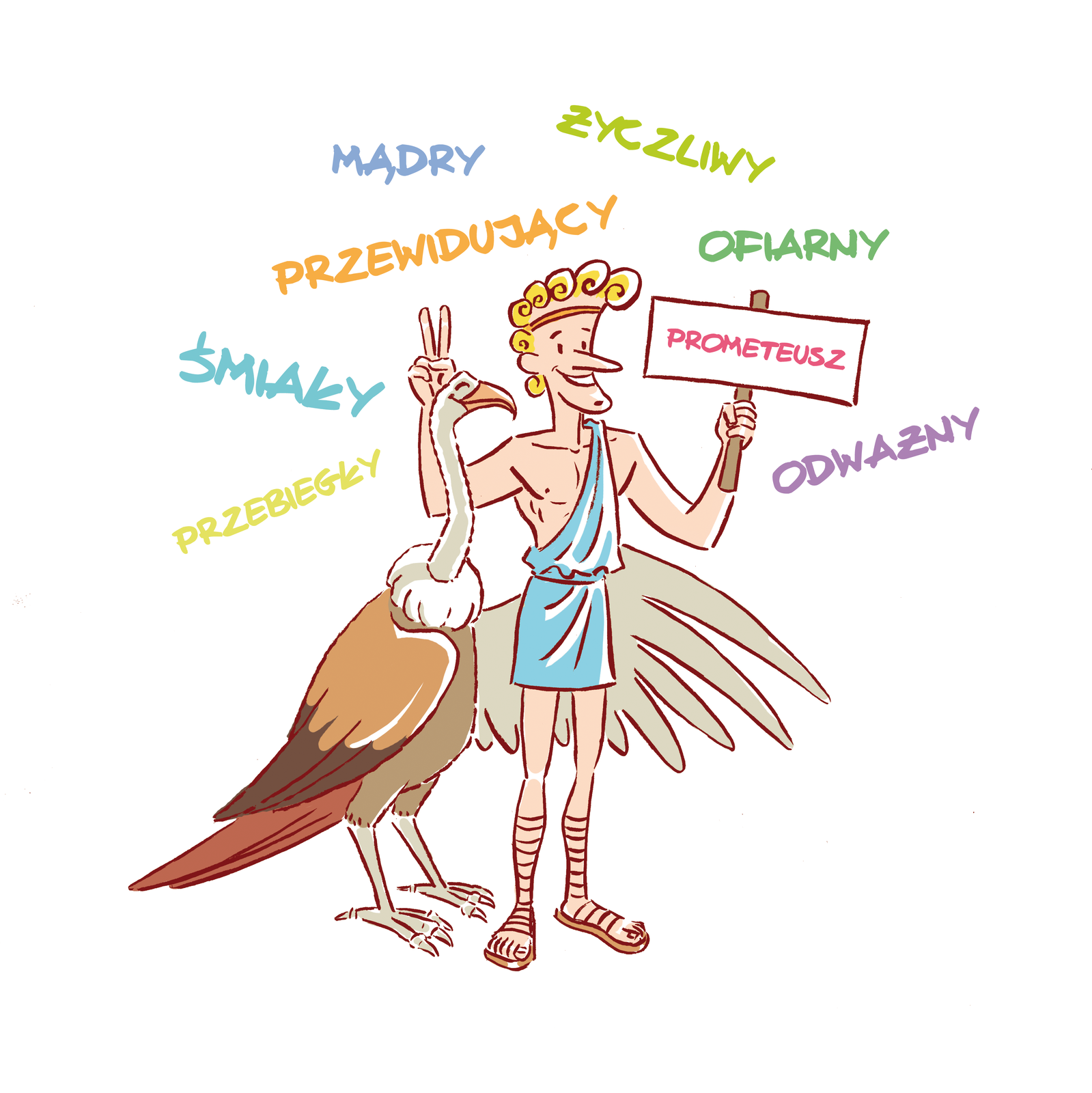 Rysunek przedstawia Prometeusza w stroju greckim. Trzyma on w ręku tabliczkę ze swoim imieniem. Obok stoi kondor. Wokół kolorowe napisy: przebiegły, śmiały, przewidujący, mądry, życzliwy, ofiarny, odważny. 