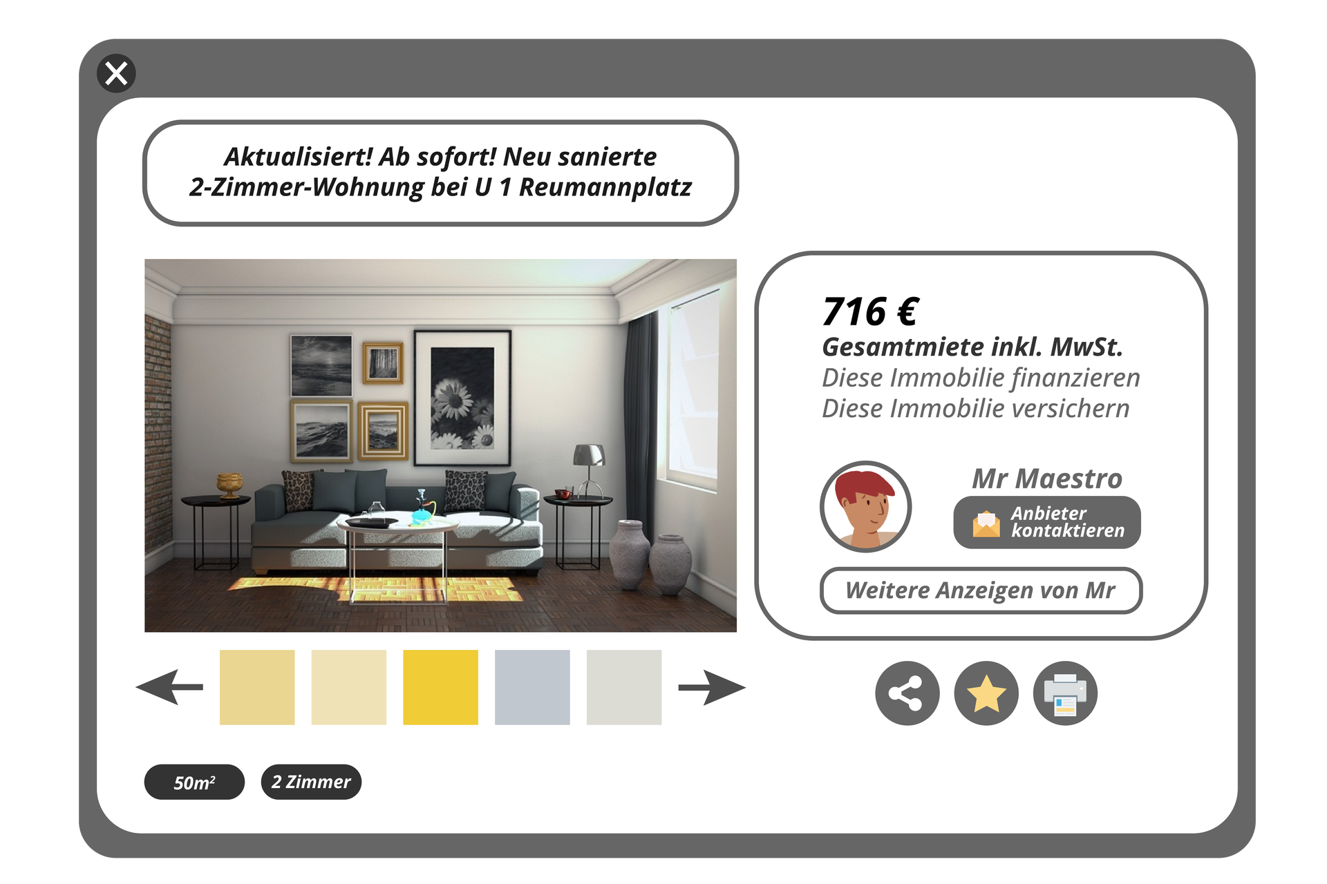 Ilustracja przedstawia ogłoszenie. Treść nagłówka: Aktualisiert! Ab sofort! Neu sanierte 2‑Zimmer_Wohnung bei U 1 Reumannplatz. Poniżej znajduje się zdjęcie przedsatwiające wnętrze pokoju z kanapą, stolikami, dywanem na podłodze I obrazami na ścianach. Po prawej stronie informacje: 716 € Gesamtmiete inkl. MwSt. Diese Immobilie finanzieren. Diese Immobilie versichern. Mr Maestro Anbieter kontaktieren Wetere Anzeigen von Mr. Poniżej zdjęcia pasek do przewijania zdjęć, napisy 50 m kwadratowych, 2 Zimmer. W prawej dolnej części ikona udostępniania ogłoszenia, ikona zapisania ogłoszenia, ikona drukowania.