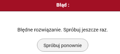 Komunikat o błędnej odpowiedzi. Napis Błąd na czerwonym tle, poniżej napis błędne rozwiązanie, spróbuj jeszcze raz i przycisk spróbuj ponownie.