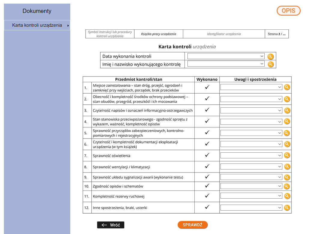 Na zdjęciu przedstawiono przykładowy widok dokumentacji interaktywnej.Z lewej strony zdjęcia widoczny jest niebieski prostokąt w którym umieszczony jest napis: dokumenty, poniżej, którego znajduje się menu nawigacyjne w formie listy. Przykładowa pierwsza pozycja menu nawigacyjnego: Karta kontroli urządzenia, w ramach której znajdują się dodatkowe podkategorie: wzór, do wypełnienia, przykład. br/&gt; W centralnej części ekranu widoczny jest przykładowy widok z karty dokumentacji interaktywnej. W górnej części zdjęcia widoczna jest pozioma tabela z 4 okienkami, wewnątrz których są napisy. Kolejno od lewej: symbol instrukcji lub procedury kontroli urządzenia, książka pracy urządzenia, identyfikator urządzenia oraz strona. Poniżej jest nagłówek brzmiący: Karta kontroli urządzenia. Poniżej  znajduje się tabelka składająca się z dwóch kolumn i dwóch wierszy. W pierwszym wieszu widać napis Data wykonania kontroli. Drugi wiesz posiada napis Imię i nazwisko wykonującego kontrolę.  Wiersze w prawej kolumnie są puste. Poniżej znajduje się druga tabela ale z większą ilością wierszy. Poszczególne kolumny są ponumerowane i zawierają napisy: kolejno: Przedmiot kontroli/stan, Wykonano, Uwagi i spostrzeżenia.Kolumna przedmiot kontroli/stan ma wypełnione wszystkie wiersze: Przykładowo: kompletność rezerwy ruchowej. sprawność oświetlenia. We wszystkich wierszach kolumny Wykonano są zapisane znaki fajeczki oznaczające wykonanie kontroli. W kolumnie Uwagi i spostrzeżenia, wiersze są puste. Po prawej stronie każdego wiersza znajduje się okrągła ikona w kolorze żółtym. W środku ikony znajduje się rysunek lupy.Na dole zdjęcia widać dwa przyciski. Po lewej stronie w przycisku widoczny jest napis: wróć. Po prawej stronie w przycisku umieszczony jest napis: sprawdź.