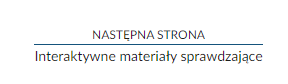 Przykład przycisku służącego do nawigowania do następnej strony Interaktywne materiały sprawdzające.