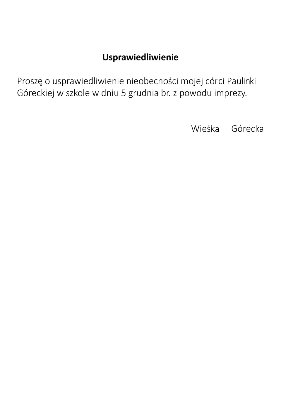 Ilustracja przedstawia białą kartkę, na której jest zapisane usprawiedliwienie czarnym atramentem. Na środku został umieszczony pogrubiony napis „usprawiedliwienie”. Poniżej została zapisana treść usprawiedliwienia: Proszę o ustprawiedliwie nieobecności mojej córci Paulinki Góreckiej w szkole w dniu 5 grudnia br. z powodu imprezy. Po prawej stronie widnieje podpis „Wieśka Górecka”.
