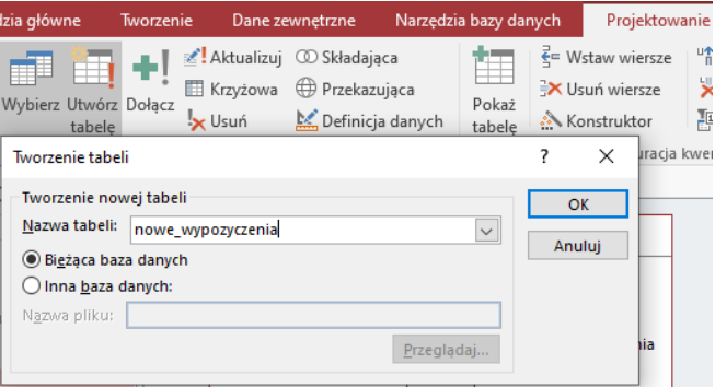 Ilustracja przedstawia okno o nazwie Tworzenie tabeli. W polu Nazwa tabeli wpisano nowe_wypozyczenia. Zaznaczono opcję: Bieżąca baza danych. Zastosowano przycisk OK. 