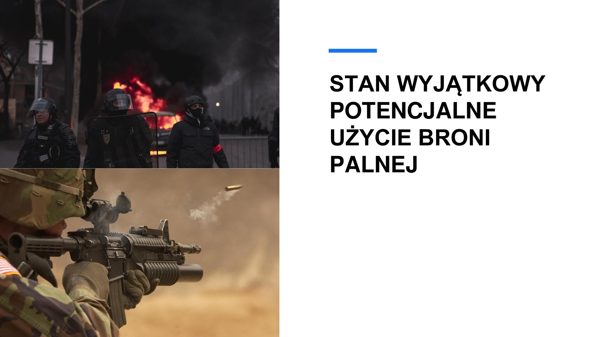 Biały slajd. Z lewej strony dwa zdjęcia ustawione jedno pod drugim. Górne zdjęcie przedstawia trzech strażaków stojących na tle palącego się samochodu. Dolne zdjęcie przedstawia żołnierza, który wystrzeliwuje pocisk z karabinu. Z prawej strony slajdu tekst: „Stan wyjątkowy: potencjalne użycie broni palnej”.