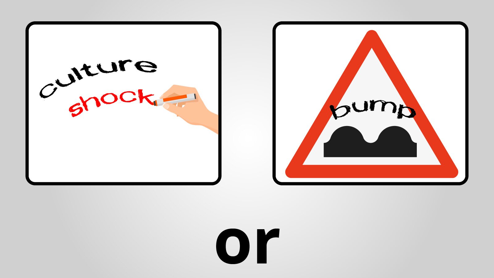 Grafika przedstawia dwa obrazki, pod którymi jest napis  OR. Na pierwszym obrazku jest ręka trzymająca marker pod napisem " CULTURE SHOCK " , na drugim obrazku jest trójkąt z napisem BUMP , a pod nim są dwa półokrągłe pagórki. 