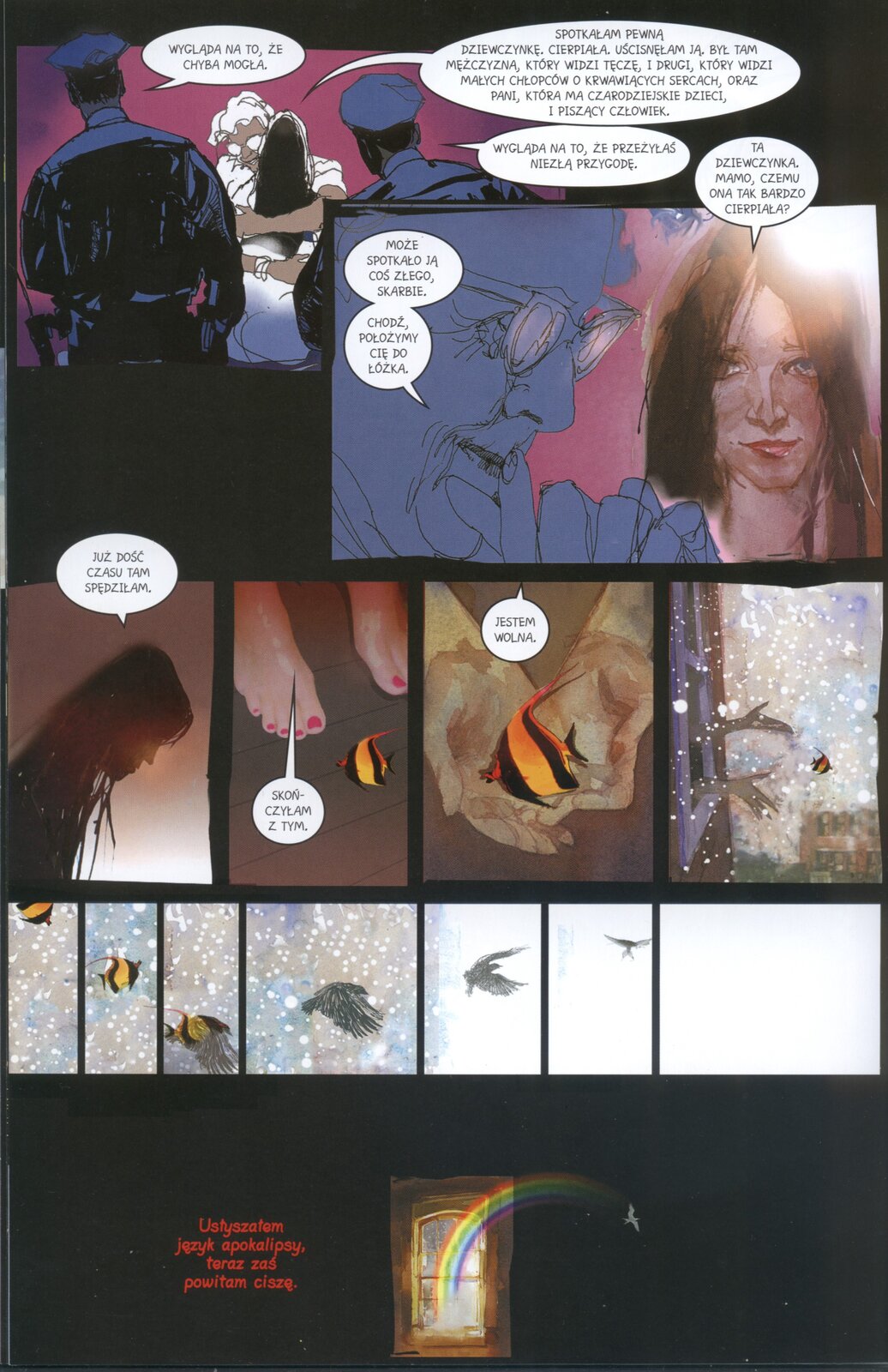 Ilustracja przedstawia stronę z komiksu „Rozdział 5. Maligna. Do wewnątrz”. Ukazuje opowieść kobiety o przygodzie, która ją spotkała. Wypowiada ona słowa: „Spotkałam pewną dziewczynkę. Cierpiała. Uścisnęłam ją. Był tam mężczyzna, który widzi tęczę, i drugi, który widzi małych chłopców o krwawiących sercach, oraz pani, która ma czarodziejskie dzieci, i piszący człowiek”. Jeden ze stojących tyłem funkcjonariuszy mówi: „Wygląda na to, że przeżyłaś niezłą przygodę.” Drugi z nich wypowiada słowa:
„Wygląda na to, że chyba mogła.” Postać w kolejnym kadrze mówi: „Może spotkało ją coś złego, skarbie. Chodź, położymy cię do łóżka”. Kobieta pyta ją: „Ta dziewczynka, mamo, czemu tak cierpiała?”. Następny kadr ukazuje zacienioną, pochyloną postać dziewczyny, wypowiadającej słowa: „Już dość czasu tam spędziłam”. Następne ujęcie to kobiece stopy z pomalowanymi na czerwono paznokciami i leżąca przy nich na podłodze prążkowana, czarno‑pomarańczowa rybka. Na rysunku pojawia się tekst: „Skończyłam z tym”. Kolejny kadr to otwarte dłonie, na których znajduje się rybka oraz tekst: „Jestem wolna”. Kolejny rysunek przedstawia moment wyrzucenia rybki przez okno. Widoczne jest fioletowe okno, dłonie i rybka. Scenie towarzyszy zimowa pogoda, pada śnieg. Kolejne kadry ukazują rybkę, która zmienia się w ptaka i odlatuje. Ostatni rysunek zawiera wyjaśnienie znaczenia historii. Na rysunku ukazującym wylatującego z okna ptaka pozostawiającego za sobą tęczę, znajduje się komentarz: „Usłyszałem język apokalipsy, teraz zaś powitam ciszę.”