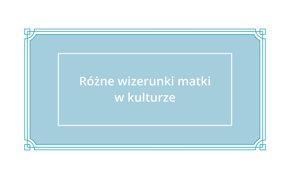 Ilustracja przedstawia tytułowy slajd z napisem: Różne wizerunki matki w kulturze. 