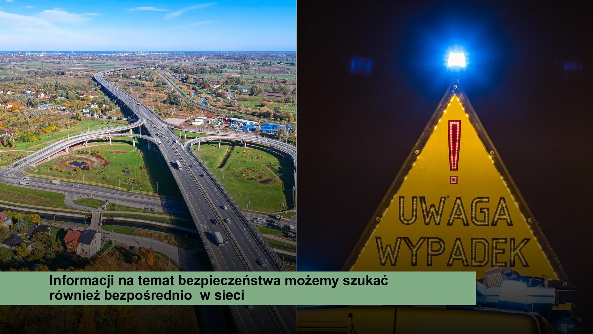 Slajd przedzielony na dwie części. Z lewej strony zdjęcie przedstawia szeroką drogę z dwoma zjazdami. Wokół drogi zielone pola i niskie budynki. Z prawej strony slajdu zdjęcie przedstawia żółty trójkąt, na którym znajduje się czerwony wykrzyknik i napis: „Uwaga, wypadek”. U dołu slajdu, na zielonym tle, czarny napis: „Informacji na temat bezpieczeństwa możemy szukać również bezpośrednio w sieci”.