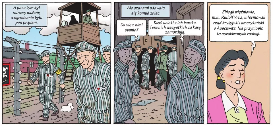 Ilustracja w trzech częściach. Część pierwsza: napis nad ilustracją: "A poza tym był surowy nadzór. A ogrodzenie było pod prądem", na ilustracji więźniowie w pasiakach maszerują pod nadzorem więźnia w pasiaku, w tle druty ogrodzenia obozu, za drutami budka strażnika, w niej strażnik z karabinem. Część druga ilustracji: napis "Ale czasami udało się komuś zbiec.", na ilustracji rozmowa dwóch więźniów w pasiakach w tle grupa więźniów pędzona przez umundurowanych strażników, dialog więźniów w dymkach: "Co sie stało?", Ktoś uciekł z ich baraku. teraz wszyscy zostaną zamordowani". Część trzecia ilustracji: współczesny pokój, sylwetka kobiety - narratorki, mówi, napis w dymku: Zbiegli więźniowie, m.in. Rudolf Vrba, informowali rząd brytyjski i amerykański o Auschwitz. Nie przyniosło to oczekiwanych reakcji."