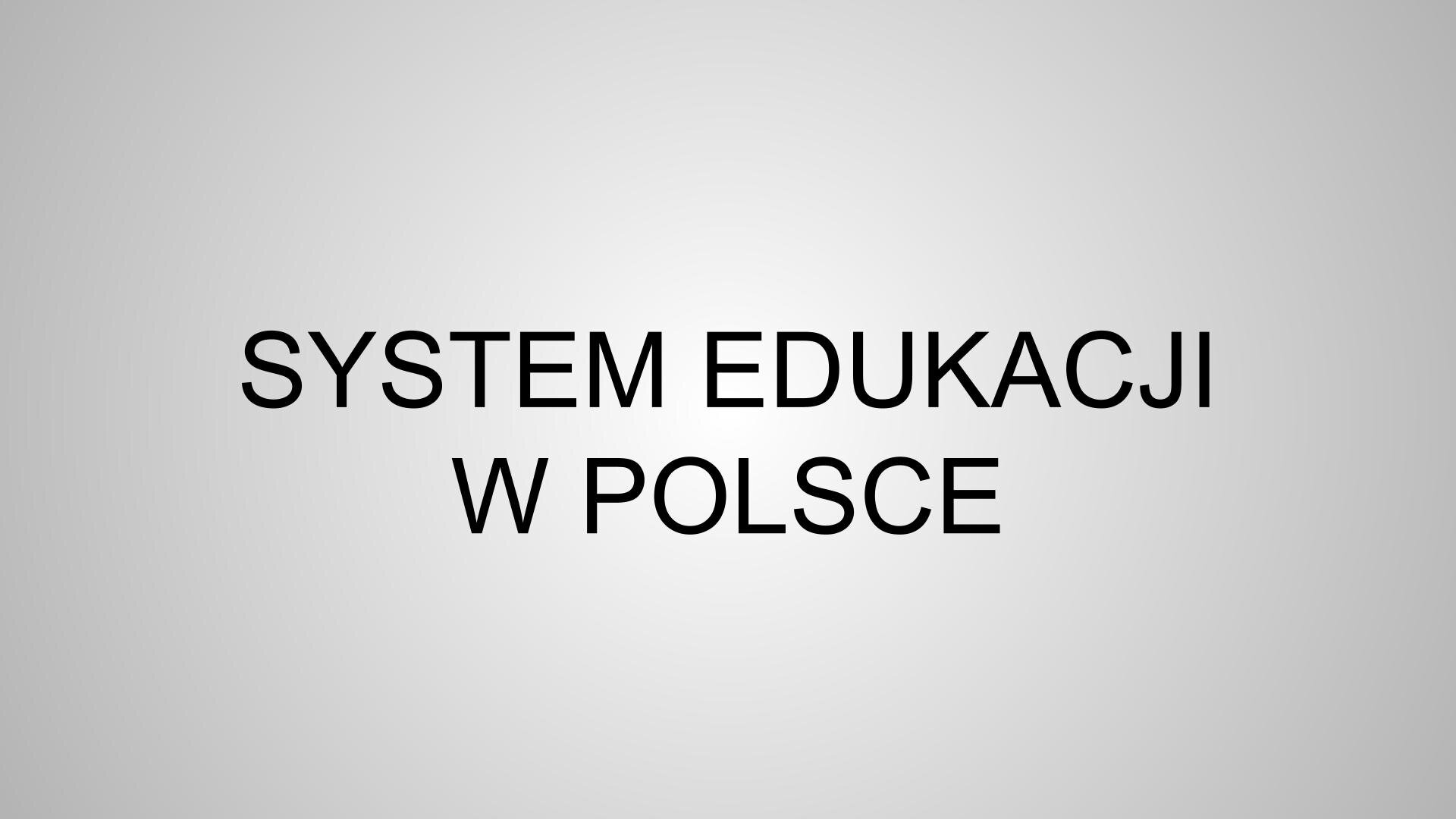 Szary slajd, na którym znajduje się czarny napis: „System edukacji w Polsce”.