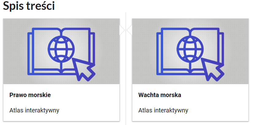 Grafika przedstawia dwa kafelki ze spisu treści. Są umiejscowione obok siebie. Mają prostokątny kształt. Górna część kafelka to grafika w szarym kolorze z niebieskim symbolem danego multimedium. Dolna część to tytuł i nazwa multimedium. Kafelki przedstawiają otwartą książkę, w której wnętrzu widać globus. Na globus wskazuje strzałka. Podpis pierwszego multimedium brzmi: Prawo morskie, atlas interaktywny, a drugiego: Wachta morska, atlas interaktywny.