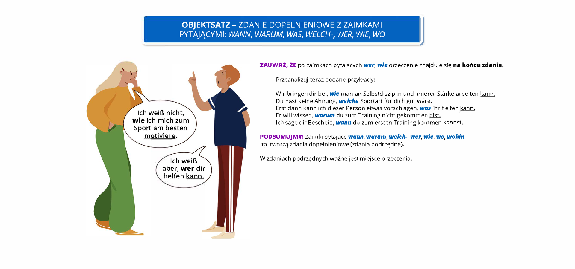 Ilustracja zawiera poradę językową.
Ilustracja przedstawia rozmowę młodej kobiety z mężczyzną. Obok widoczny jest dymek zawierający napis: Objektsatz – Zdanie dopełnieniowe z zaimkami pytającymi:  wann, warum, was, welch-, wer, wie, wo
Pozostałą część grafiki stanowi tekst, którego treść wyświetla się w trybie dostępności.