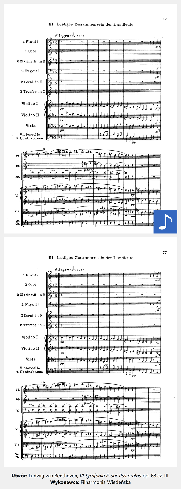 Ilustracja interaktywna zawiera pierwszą stronę partytury „VI Symfonii F-dur Pastoralnej” op. 68 cz. III Ludwiga van Beethovena. Po kliknięciu kursorem myszy na grafikę przedstawiającą nuty, zostanie wyświetlona informacja dodatkowa oraz odtworzony utwór muzyczny. 1. Utwór: Ludwig van Beethoven, VI Symfonia F-dur Pastoralna op. 68 cz. III
Wykonawca: Filharmonia Wiedeńska. Kompozycja ma szybkie tempo. Cechuje ją radosny, sielankowy charakter.