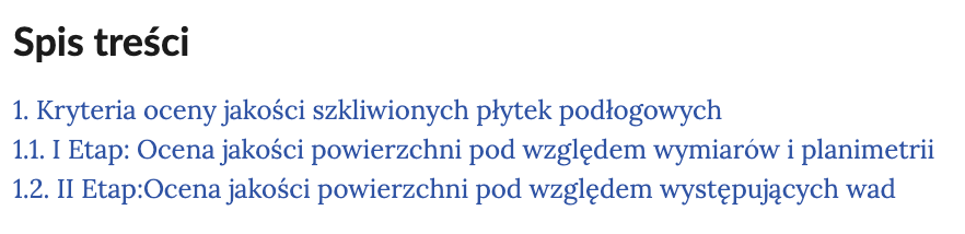 Ilustracja przedstawia spis treści. 1. Kryteria oceny jakości szkliwionych płytek podłogowych. 1.1. I Etap: Ocena jakości powierzchni pod względem wymiarów i planimetrii. 1.2. II Etap: Ocena jakości powierzchni pod względem występujących wad.