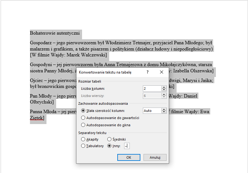 Zrzut ekranu przedstawia zaznaczony tekst oraz okno dialogowe: Konwertowanie tekstu na tabelę.  W oknie w sekcji Rozmiar tabeli w Liczbę kolumn wprowadzono: 2.  W sekcji zachowanie autodopasowania wybrano opcję: Stała szerokość kolumn oraz wybrano wartość: Auto.  W sekcji separatory teksty wybrano opcję: akapity.  Okno to zawiera takie przyciski jak OK oraz anuluj.