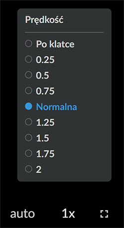 Zdjęcie przedstawia ikonę oraz panel zmiany prędkości odtwarzania filmu. Ikona składa się z jedynki i małego iksa. Nad ikoną wyświetlony jest panel zatytułowany prędkość i zawierający różne opcje prędkości do wyboru. Opcje od góry to: po klatce, dwadzieścia pięć setnych, pięć dziesiątych, siedemdziesiąt pięć setnych, normalna, jeden i dwadzieścia pięć setnych, jeden i pięć dziesiątych, jeden i siedemdziesiąt pięć setnych, dwa. Zaznaczoną opcją jest prędkość normalna. Można to stwierdzić po niebieskim kolorze tego napisu. Obok ikony zmiany prędkości widać po lewej stronie ikonę auto, a po prawej kwadrat umożliwiający włączenie pełnego ekranu.