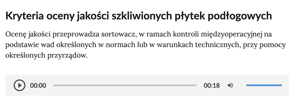 Ilustracja przedstawia tekst z paskiem ścieżki dźwiękowej. Tekst: Kryteria oceny jakości szkliwionych płytek podłogowych. Ocenę jakości przeprowadza sortowacz, a ramach kontroli międzyoperacyjnej na podstawie wad określonych w normach lub w warunkach technicznych, przy pomocy określonych przyrządów. Pasek dźwiękowy składa się z przycisku uruchamiającego dźwięk ścieżki postępu odtwarzania i cyfrowego zapisu momentu zatrzymania dźwięku symbolu głośnika ukazującego, czy dźwięk jest włączony czy wyłączony oraz paska natężenia dźwięku.