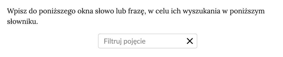 Ilustracja przedstawia napis: Wpisz do poniższego okna słowo lub frazę, w celu ich wyszukania w poniższym słowniku. Poniżej jest wąski prostokąt, w nim napis: Filtruj pojęcie. Obok jest krzyżyk.  
