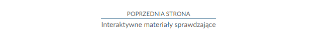 Przykład przycisku nawigującego do poprzedniej strony. Grafika przedstawia poziomą niebieską kreskę nad którą napisane jest drukowanymi literami poprzednia strona, a pod nią interaktywne materiały sprawdzające.