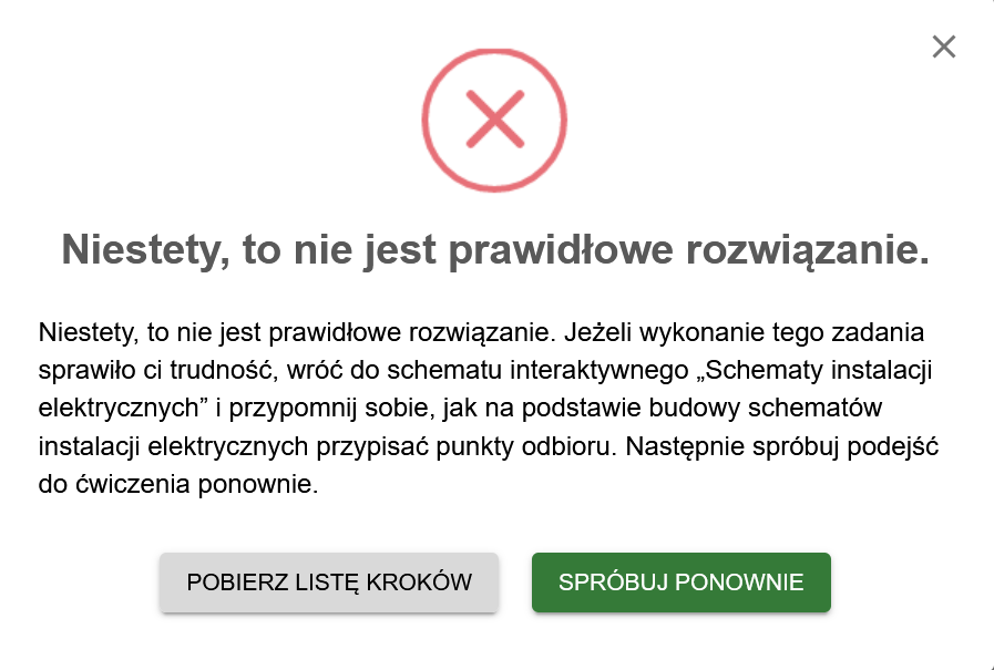 Ilustracja przedstawia przykładową informacje zwrotną, którą uczeń otrzymuje po rozwiązaniu zadania. Informacja wyświetlana jest na panelu. W tym wypadku komunikat informuje o błędnym rozwiązaniu. Nad komunikatem widoczny jest czerwony okrąg z czerwonym iksem w środku. Poniżej znajdują się dwa klawisza: spróbuj ponownie oraz pobierz listę kroków