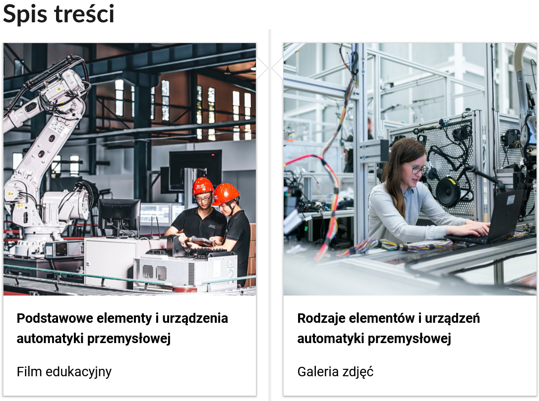 Grafika przedstawia dwa kafelki ze spisu treści. Są umiejscowione obok siebie. Pierwszy od lewej: Zdjęcie okładkowe, poniżej napis: Podstawowe elementy i urządzenia automatyki przemysłowej. Niżej napis: Film edukacyjny. Drugi: zdjęcie okładkowe, poniżej tytuł. Rodzaje elementów i urządzeń automatyki przemysłowej. Niżej: Galeria zdjęć.