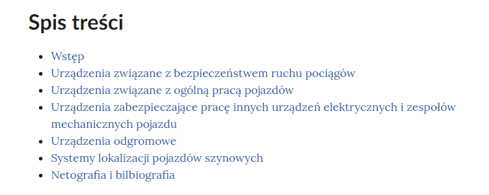 Ilustracja przedstawia spis treści e‑booka. Rozdziały: Wstęp, Urządzenia związane z bezpieczeństwem ruchu pociągów, Urządzenia związane z ogólną pracą pojazdów, Urządzenia zabezpieczające pracę innych urządzeń elektrycznych i zespołów mechanicznych pojazdu, Urządzenia odgromowe, Systemy lokalizacji pojazdów szynowych, Netografia i bibliografia.