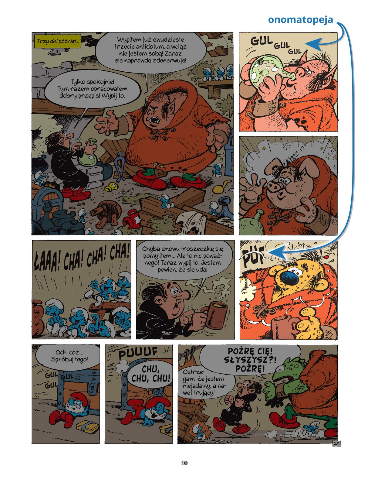 Na ilustracji znajduje się komiks podzielony na dziewięć części. W lewym górnym rogu ilustracji znajduje się Gargamel rozmawiający z trollem. Mężczyzna ubrany jest w czarną szatę oraz czerwone buty, a troll ubrany jest w pomarańczowy sweter oraz czerwone buty. Nad postaciami znajdują się dymki zawierające wypowiedziane przez nich słowa. Troll mówi: Wypiłem już dwudzieste trzecie antidotum, a wciąż nie jestem sobą! Zaraz się naprawdę zdenerwuję. Gargamel mówi: Tylko spokojnie! Tym razem opracowałem dobry przepis! Wypij to. Po prawej górnej stronie ilustracji znajdują się dwie części, na których znajduje się troll pijący magiczny eliksir z buteleczki, a następnie troll zamieniający się w świnie. W środkowej części ilustracji znajdują się trzy części komiksu. Po lewej stronie znajdują się smerfy śmiejące się, nad którymi napisane są słowa łaaa, cha, cha, cha. W środkowej części ilustracji znajduje się Gargamel ubrany w czarny sweter w ręku trzymający kubek. Nad mężczyzną znajduje się tekst, który wypowiada. Gargamel mówi: Chyba znowu troszeczkę się pomyliłem… Ale to nic poważnego! Teraz wypij to. Jestem pewien, że to się uda!. W prawej części znajduje się troll ubrany w pomarańczowy sweter, który po wypiciu eliksiruzamienił się w żółtego psa. W dolnej części ilustracji znajdują się trzy części komiksu. W części po lewej stronie znajduje się smerf ubrany w czerwone buty oraz kapelusz, który opiera się o skrzynię. Nad postacią znajduje się tekst, który wypowiada. Och, cóz.. Spróbuj tego!. W środkowej części znajduję się smerf ubrany w czerwone buty oraz kapelusz. Smerf leży, na podłodze śmiejąc się, a nad nim znajduje się tekst: Chu, Chu, Chu. W prawej części znajduje się troll goniący Gargamela. Mężczyzna ubrany jest w czarną bluzę oraz czerwone buty, a troll ubrany jest w pomarańczowy sweter oraz czerwone buty. Troll zamienił się w jaszczurkę. Nad postaciami znajduje się tekst, który wypowiadają. Troll mówi: Pożrę Cię! Słyszysz?! Pożrę!. Gargamel mówi: Ostrzegam, że jestem nie jadalny, a nawet trujący! Na ilustracji znajdują się dwie podświetlone części komiksu przedstawiające onomatopeje: trolla pijącego eliksir z onomatopeją: gul gul gul oraz trolla zamieniającego się w świnię z onomatopeją: puf.