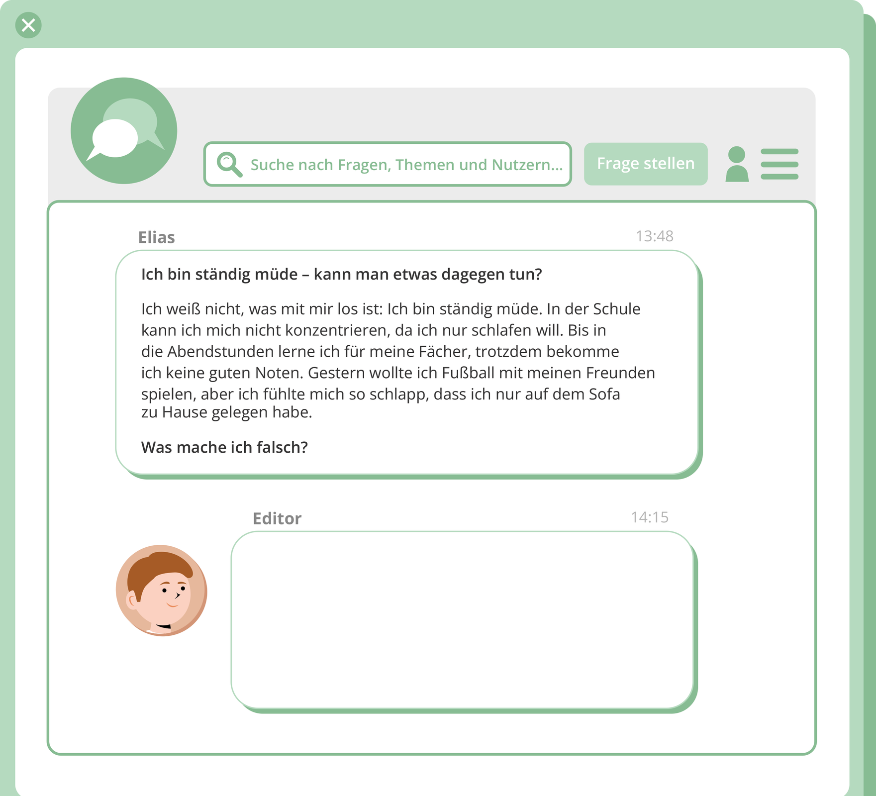 Ilustracja przedstawia okno z wiadomością na portalu internetowym następującej treści: Elias pisze
Ich bin ständig műde‑kann man etwas dagegen tun?
Ich weiß nicht, was mit mir los ist: Ich bin ständig müde. In der Schule kann ich mich nicht konzentrieren, da ich nur schlafen will. Bis in die Abendstunden lerne ich für meine Fächer, trotzdem bekomme ich keine guten Noten. Gestern wollte ich Fußball mit meinen Freunden spielen, aber ich fühlte mich so schlapp, dass ich nur auf dem Sofa zu Hause gelegen habe.
Was mache ich falsch?