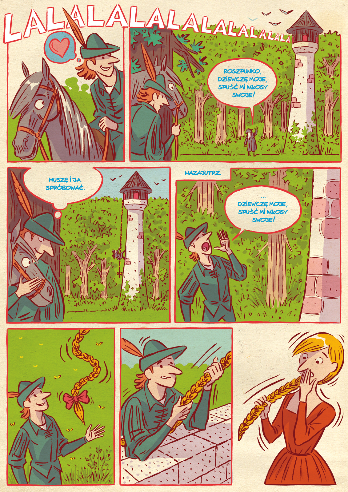 Komiks Roszpunka. Obrazek pierwszy. Książę w kapelusiku z piórkiem,  na koniu, zasłuchany w dźwięki płynące z lasu: Lalalala. Nad głową ukazuje mu się serduszko. Obrazek drugi: książę wygląda zza pnia drzewa, trzymając konia za uzdę. Widzi wieżę w lesie i czarownicę pod wieżą, która woła: Roszpunko, dziewczę moje, spuść mi włosy swoje. Obrazek trzeci. Książę obserwuje wspinającą się po warkoczu czarownicę i mówi do siebie: Muszę i ja spróbować. Obrazek czwarty, podpisany: Nazajutrz. Książę stoi pod wieżą i woła: Dziewczę moje, spuść mi włosy swoje. Obrazek piąty. Książę łapie długi, złocisty warkocz przewiązany różową wstążką. Obrazek szósty. Książę na szczycie wieży, zaskoczony. Obrazek siódmy. Roszpunka z przerażenia zasłania usta. 
