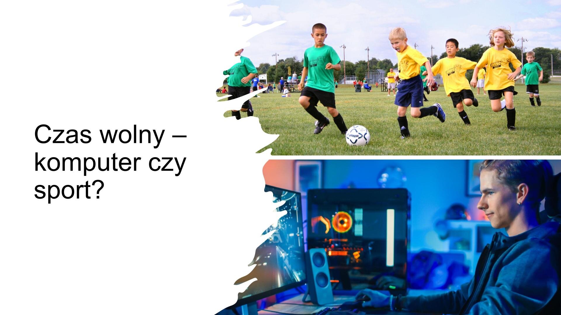 Biały slajd. Z lewej strony napis: „Czas wolny - komputer czy sport?”. Z prawej strony dwa slajdy ułożone jedno pod drugim. Górne przedstawia młodych chłopców w żółtych i zielonych koszulkach oraz czarnych spodniach i podkolanówkach. Znajdują się na boisku i grają w piłkę nożną. Dolne zdjęcie przedstawia nastolatka, który siedzi przy biurku i gra na komputerze.