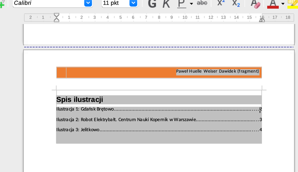 Zrzut ekranu przedstawia fragment dokumentu tekstowego w edytorze LibreOffice Writer, prezentujący wygenerowany „Spis ilustracji”. Wyodrębniona sekcja ma nagłówek „Spis ilustracji” na szarym tle, a poniżej znajduje się lista ilustracji z opisami oraz odpowiadającymi im numerami stron. Przykładowe wpisy to: „Ilustracja 1: Gdańsk Brętowo”, „Ilustracja 2: Robot Elektrybałt. Centrum Nauki Kopernik w Warszawie” oraz „Ilustracja 3: Jelitkowo”. Całość jest uporządkowana w formie tabelarycznej, a na górze strony widnieje pomarańczowy pasek z tytułem „Paweł Huelle Weiser Dawidek (fragment)”.