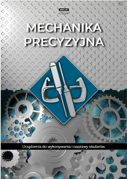 Przykładowa okładka e‑booka u samej góry znajduje się tytuł Mechanika Precyzyjna pod nim grafika okularów, które są przełamane na środku między nimi znajdują się dwa śrubokręty jeden skierowany w górę, drugi w dół. Na tle zębatek widnieje biały napis na czarnym tle Urządzenia do wykonywania i naprawy okularów.