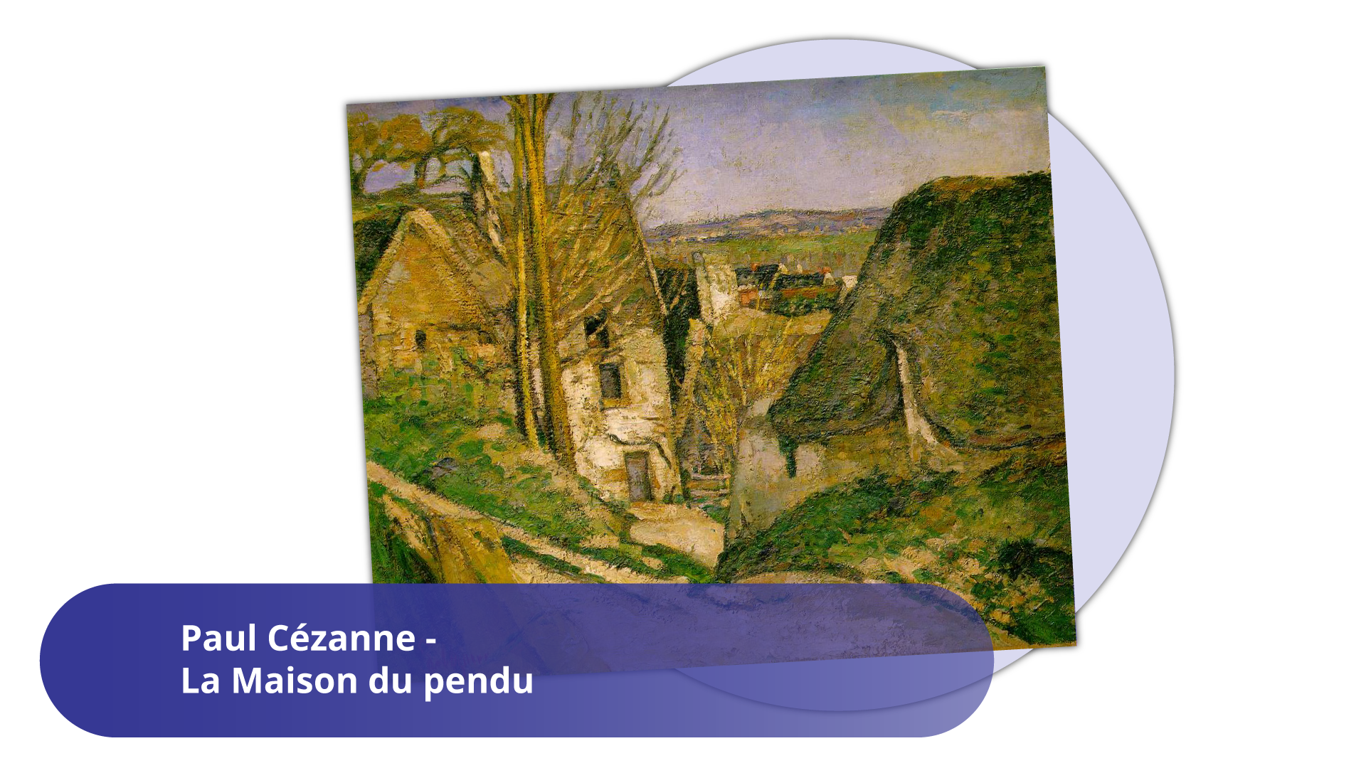 Ilustracja przedstawia obraz  Paula Cézanne  zatytułowany: „Dom powieszonego”. Dzieło przedstawia budynki – dwa domy pokryte strzechą, między nimi w dół biegnie droga, a w tle widać wiejski  pejzaż. Są ukazane w sposób uproszczony, ich kontury zbliżają się do figur geometrycznych. Chata po prawej stronie upodabnia się do rzeźby terenu, kontrastując z dachami wioski, namalowanej w tle.  Pod spodem znajduje się podpis w niebieskim polu:  Paul Cézanne - La Maison du pendu .