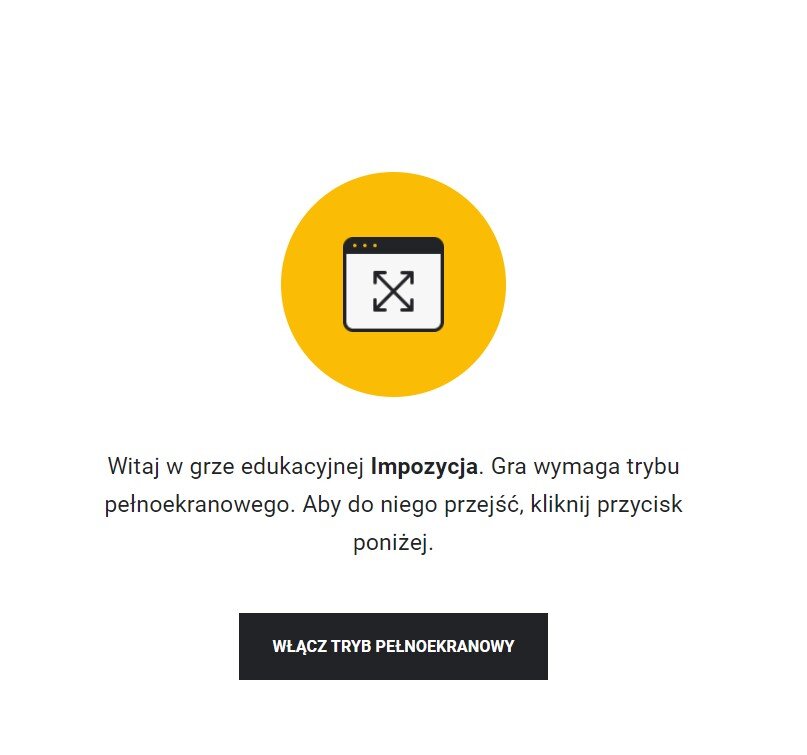 Grafika przedstawia widok ekranu startowego interaktywnego narzędzia typu scenario based learning zatytułowanego Impozycja. Pośrodku widoczne jest żółte koło, w które wpisany jest biały prostokąt z pogrubioną czarną górną krawędzią, w który wpisane są strzałki układające się z znak x. Poniżej znajduje się tekst powitalny, a niżej widoczny jest czarny prostokąt z napisem włącz tryb pełnoekranowy.