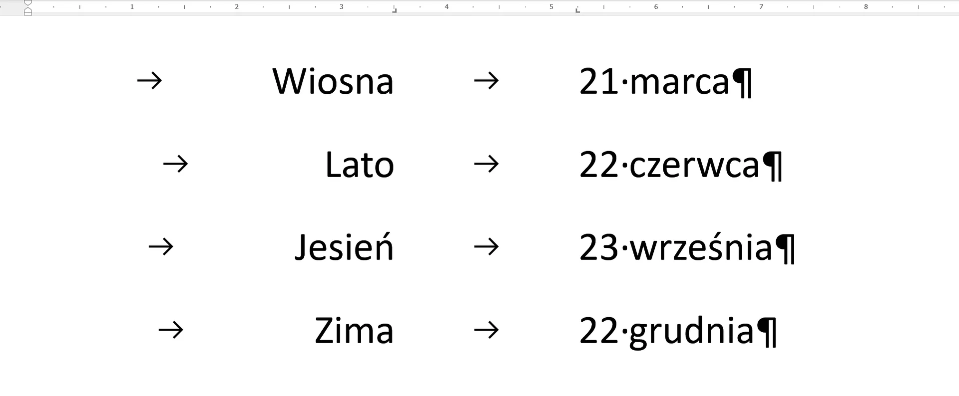 Zrzut ekranu edytora tekstowego. U góry strony znajduje się pozioma linijka z ustawionym tabulatorem prawym i lewym odpowiadając kolumnom z porą roku i datą jej początku. Zaczynając od pierwszego wiersza można przeczytać: znak tabulacji, Wiosna, znak tabulacji, 21, spacja, marca, znak tabulacji. znak tabulacji, Lato, znak tabulacji, 22, spacja, czerwca, znak tabulacji. znak tabulacji, Jesień, znak tabulacji, 23, spacja, września, znak tabulacji. znak tabulacji, Zima, znak tabulacji, 22, spacja, grudnia, znak tabulacji.