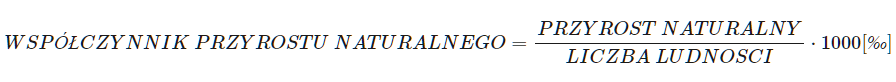 Wzór na współczynnik przyrostu naturalnego. Aby go obliczyć, należy przyrost naturalny podzielić przez liczbę ludności, a wynik pomnożyć razy tysiąc promili.