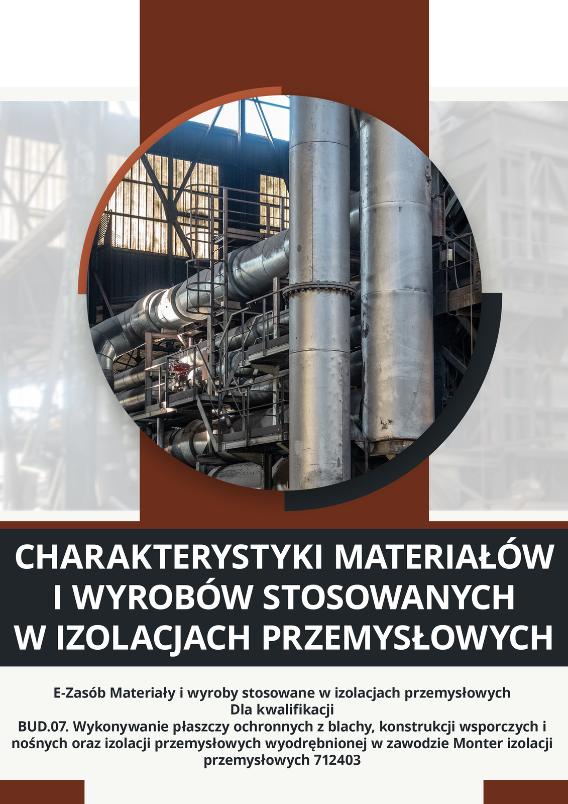 Ilustracja przedstawia okładkę e‑booka. Widać na niej zdjęcie rur zakrytych izolacją. Tytuł brzmi: charakterystyki materiałów i wyrobów stosowanych w izolacjach przemysłowych. Tekst pod tytułem: e‑zasób Materiały i wyroby stosowane w izolacjach przemysłowych dla kwalifikacji Wykonywanie płaszczy ochronnych z blachy, konstrukcji wsporczych i nośnych oraz izolacji przemysłowych w zawodzie Monter izolacji przemysłowych 712403