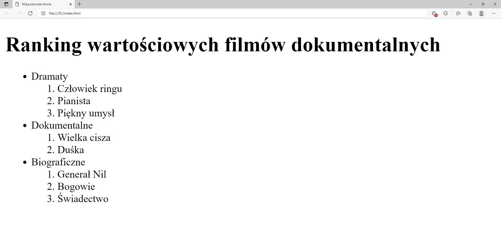 Ilustracja przedstawia widok utworzonej listy na stronie internetowej.W górnej części przeglądarki na karcie zakładki znajduje się tytuł: Moja pierwsza strona. Poniżej na pasku adresu widoczny jest adres strony. Pod paskiem adresu znajduje się strona internetowa. Na górze strony znajduje się nagłówek pierwszego poziomu: Ranking wartościowych filmów dokumentalnych. Poniżej znajdują się listy numerowane i nienumerowane. Widoczny tekst. DramatyCzłowiek ringuPianistaPiękny umysłDokumentalneWielka ciszaDuśkaBiograficzneGenerał NilBogowieŚwiadectwo