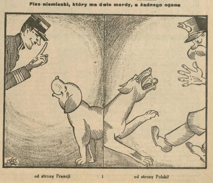 Ilustracja przedstawia psa z dwoma pyskami bez ogona. Pysk psa po lewej jest łagodny. Stoi nad nim uśmiechnięty mężczyzna w mundurze i uniesionym palcem. Pysk psa po prawej jest agresywny. Stoi nad nim przestraszony Piłsudski. Na górze ilustracji jest napis: Pies niemiecki, który ma dwie mordy, a żadnego ogona. Na dole napis: od strony Francji i od strony Polski. 