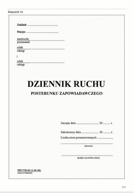 Ilustracja przedstawia Dziennik ruchu posterunku zapowiadawczego. Widoczna jest strona tytułowa, na jej środku znajduje się tytuł z nazwą dokumentu. W górnej części z lewej strony są miejsca na wpisanie informacji: zakładu, stacji, nastawni lub posterunku, szlaku lub odstępu. Pod tytułem są miejsca do wpisania: daty rozpoczęcia i zakończenia wypełniania dziennika ruchu, liczby stron ponumerowanych oraz miejsce na podpis naczelnika sekcji.