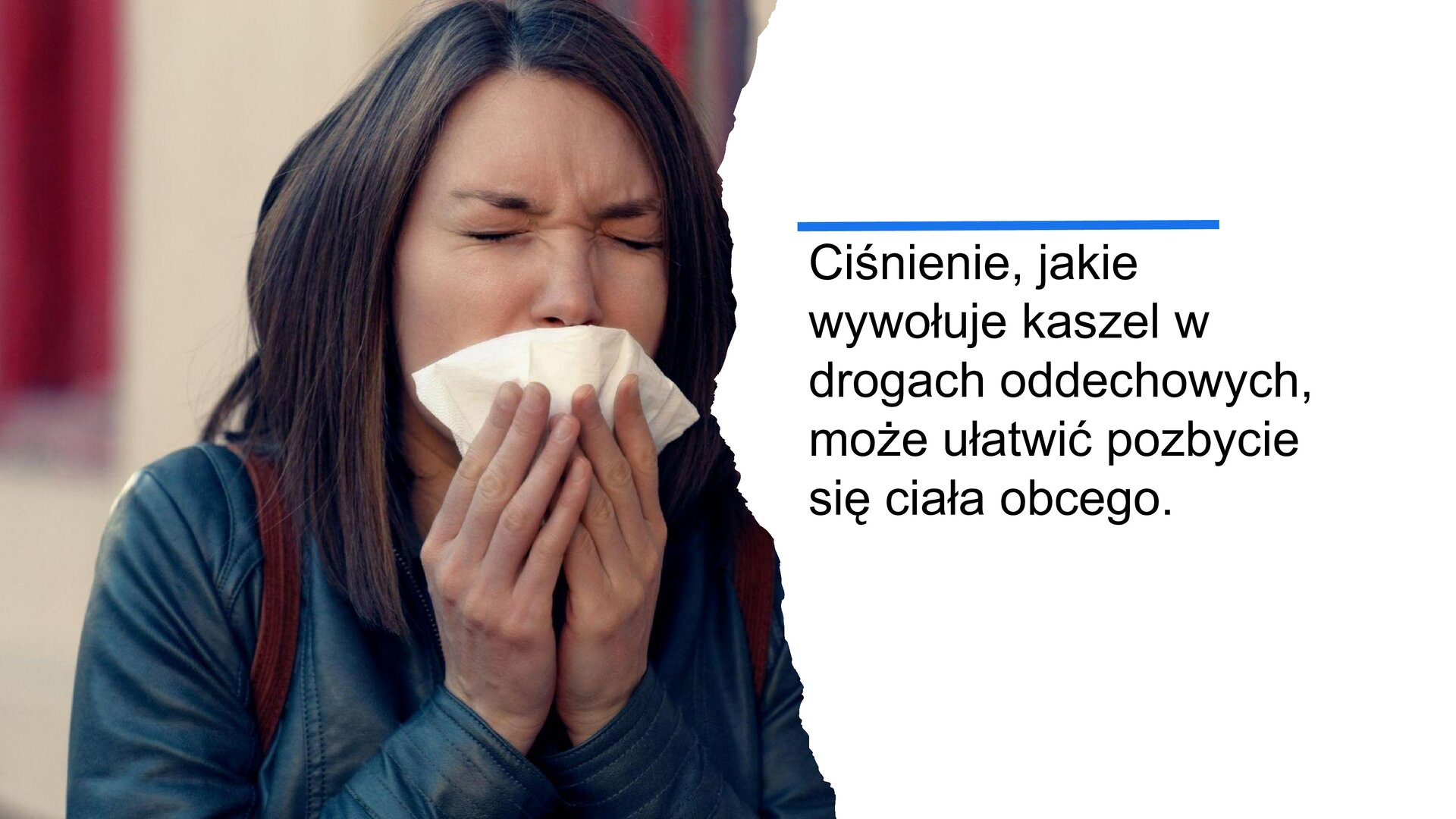 Biały slajd. Z lewej strony zdjęcie młodej kobiety, która zaciska oczy i przykłada do ust białą chusteczkę. Z prawej strony tekst: „Ciśnienie, jakie wywołuje kaszel w drogach oddechowych, może ułatwić pozbycie się ciała obcego”.