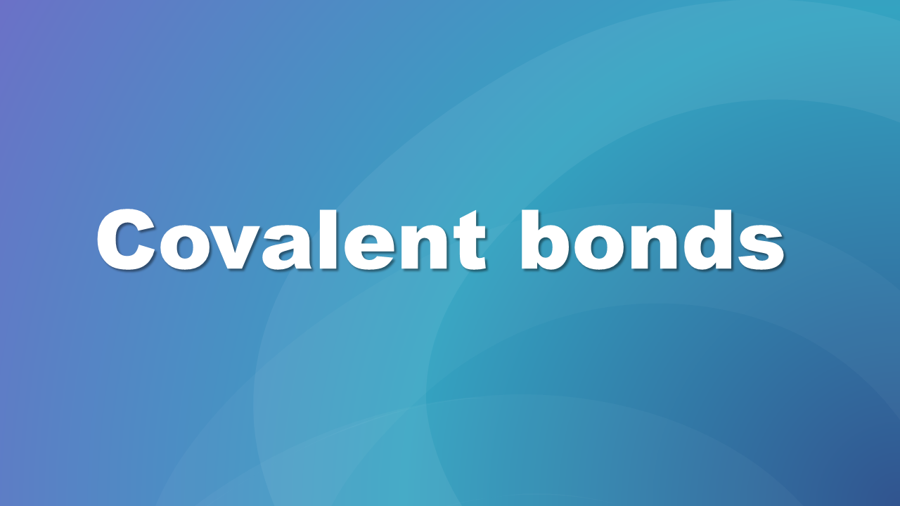Ilustracja zawiera napis covalent bonds.