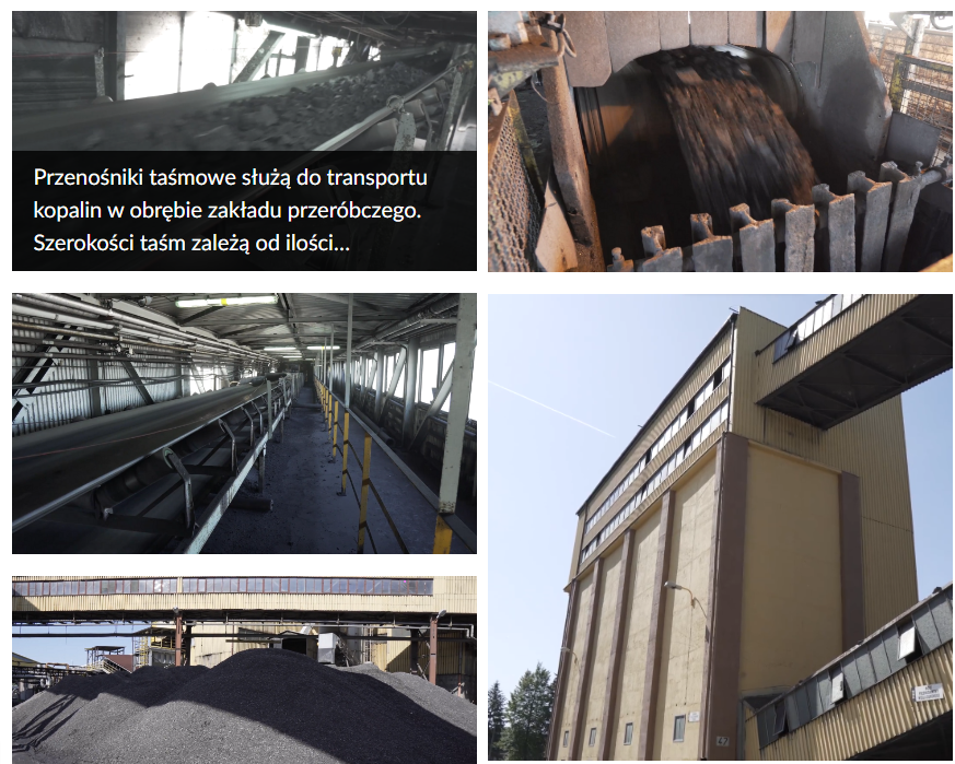 Na zdjęciu widać przykładową galerię. Galeria jest w formie kolażu pięciu zdjęć. Zdjęcia rozmieszczone są w układzie prostokąta. Po lewej stronie znajdują się trzy miniatury. Po prawej dwie.Na zdjęciu w lewym górnym rogu widoczny jest przenośnik taśmowy z urobkiem. Na przenośniku transportowany jest węgiel. Niżej znajduje się napis: Przenośniki taśmowe służą do transportu kopalin w obrębie zakładu przeróbczego. Szerokość taśm zależą od ilości.Na niższym zdjęciu widoczny jest przenośnik taśmowy. Przenośnik ma pustą taśmę. Przenośnik znajduje się w budynku przypominającym długi korytarz hali.Na dolnym zdjęciu pokazane jest składowisko z hałdami węglami. W tle znajduje się duży budynek przemysłowy.Na zdjęciu w prawym górnym rogu widoczny jest taśmociąg transportujący węgiel. Taśma jest widoczna z góry przez otwór znajdujący się pomiędzy metalową obudową.Na zdjęciu widoczny jest budynek kopalni. Budynek jest wielkogabarytową konstrukcją. Po prawej stronie górnej części budynku oraz dolnej części budynku widoczne są zabudowane łączniki. 