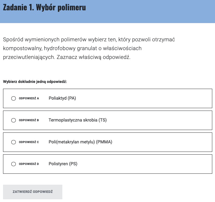 Ilustracja przedstawia pierwsze zadanie z gry. Dotyczy wyboru polimeru. Do wyboru cztery odpowiedzi. Jedna jest poprawna. Na dole pod zadaniem przycisk: Zatwierdź odpowiedź.