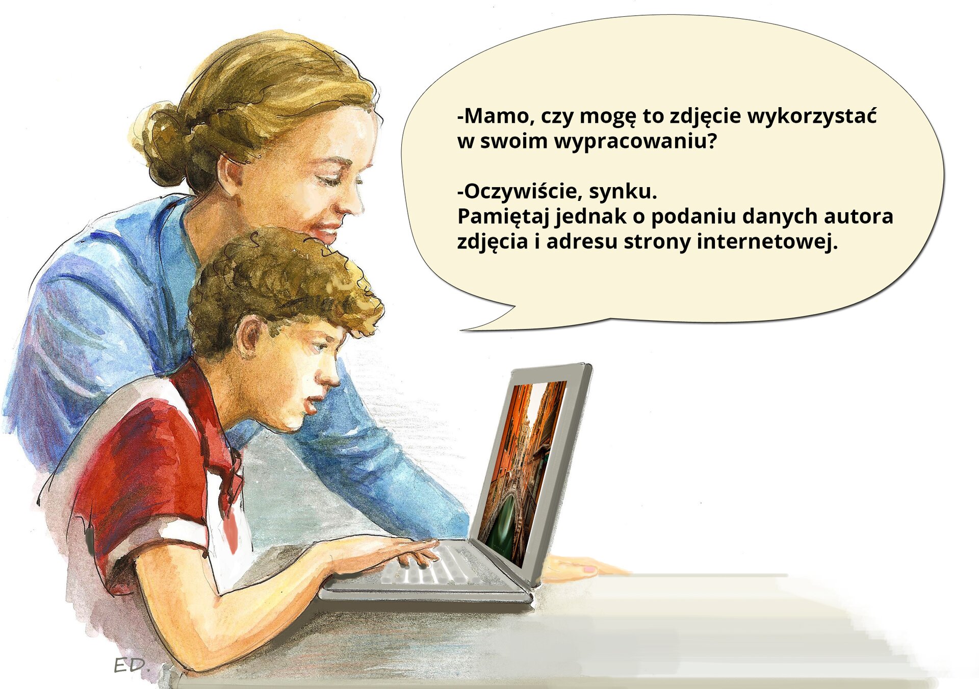 Ilustracja przedstawiająca syna z mamą, którzy siedzą przed ekranem laptopa i sprawdzają coś w internecie. W dymku napis: 
- Mamo, czy mogę to zdjęcie wykorzystać w swoim wypracowaniu?
- Oczywiście synku. Pamiętaj jednak o podaniu danych autora zdjęcia i adresu strony internetowej.