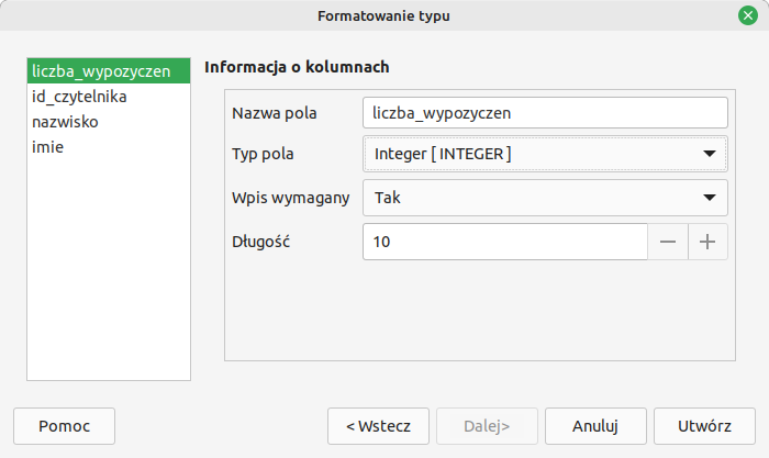 Ilustracja przedstawia okno o nazwie: Formatowanie typu. po lewej stronie podświetlono liczba_wypozyczen. Po prawej stronie obszar zatytułowany Informacja o kolumnach. W Nazwie pola wpisano liczba_wypozyczen. W Typie pola wpisano Integer [INTEGER], w opcji Wpis wymagany wpisano TAK, w Długości wpisano 10. Na dole przyciski: Pomoc, Wstecz, Dalej (nieaktywny), Anuluj, Utwórz.  