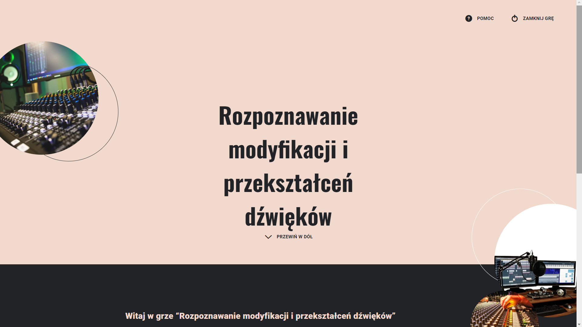 Grafika przedstawia widok początku gry edukacyjnej zatytułowanej Rozpoznawanie modyfikacji i przekształceń dźwięków. Na grafice widać tytuł oraz przycisk przejścia do opisu gry edukacyjnej o treści Przewiń W Dół oraz elementy dekoracyjne w formie fragmentów zdjęć sprzętu realizatora dźwięku.